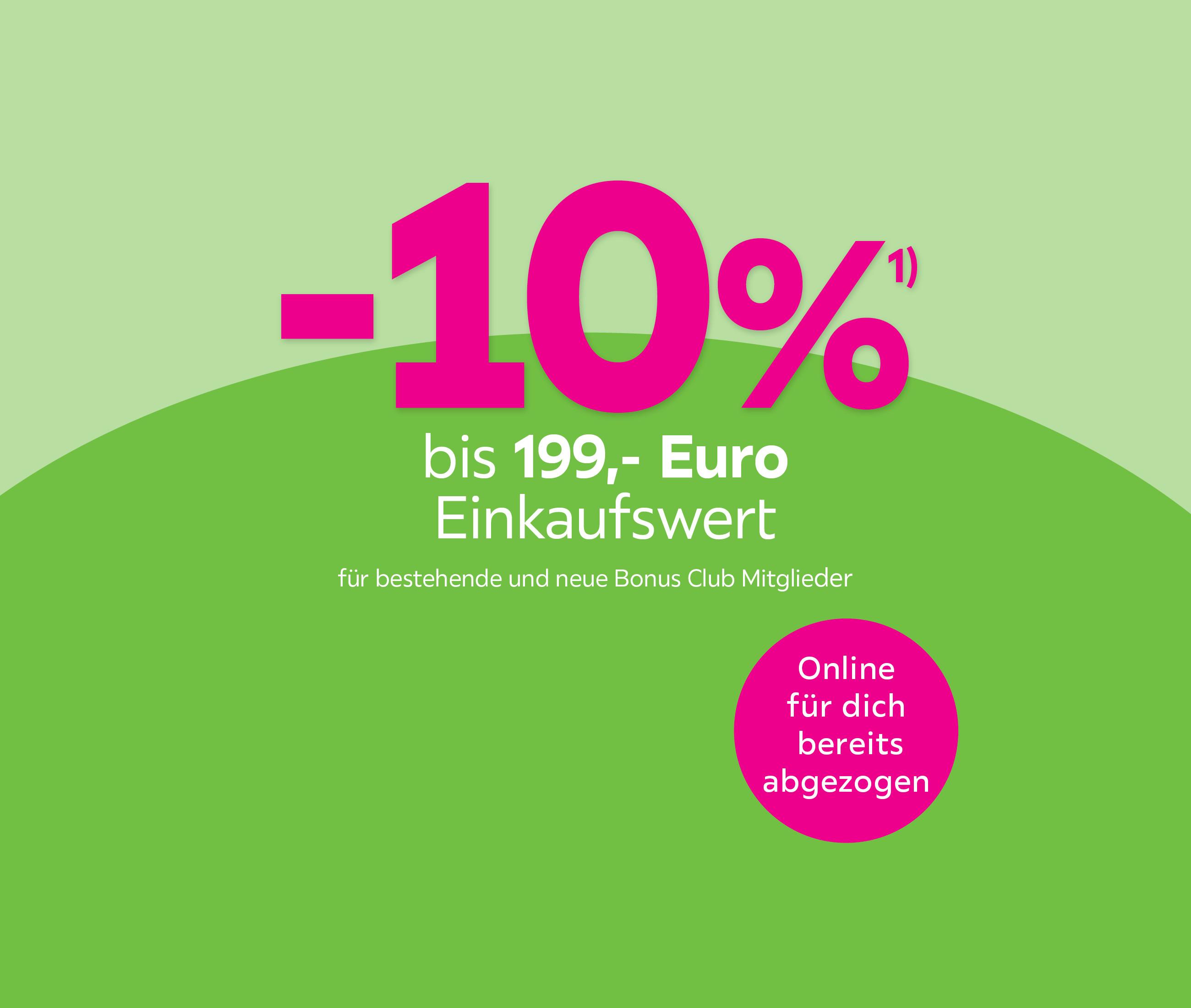 -10% bis 199 Euro Einkaufswert für bestehende und neue Bonus Club Mitglieder