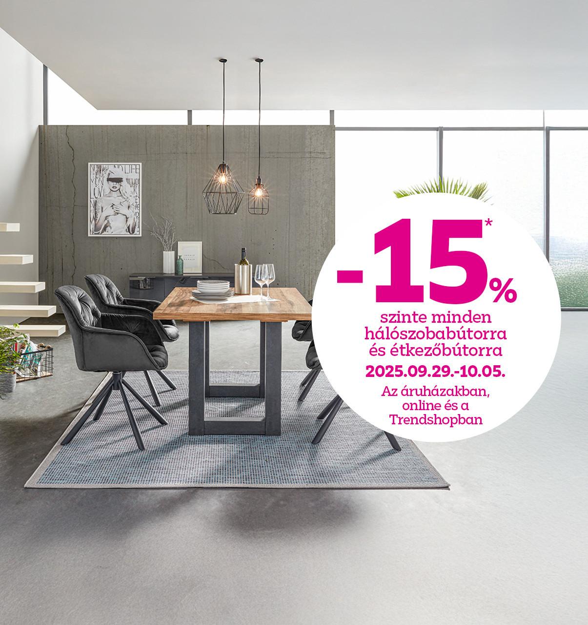 -15% szinte minden hálószobabútorra és étkezőbútorra 2025.09.29-10.05. között az áruházakban, online és a Trendshopban!