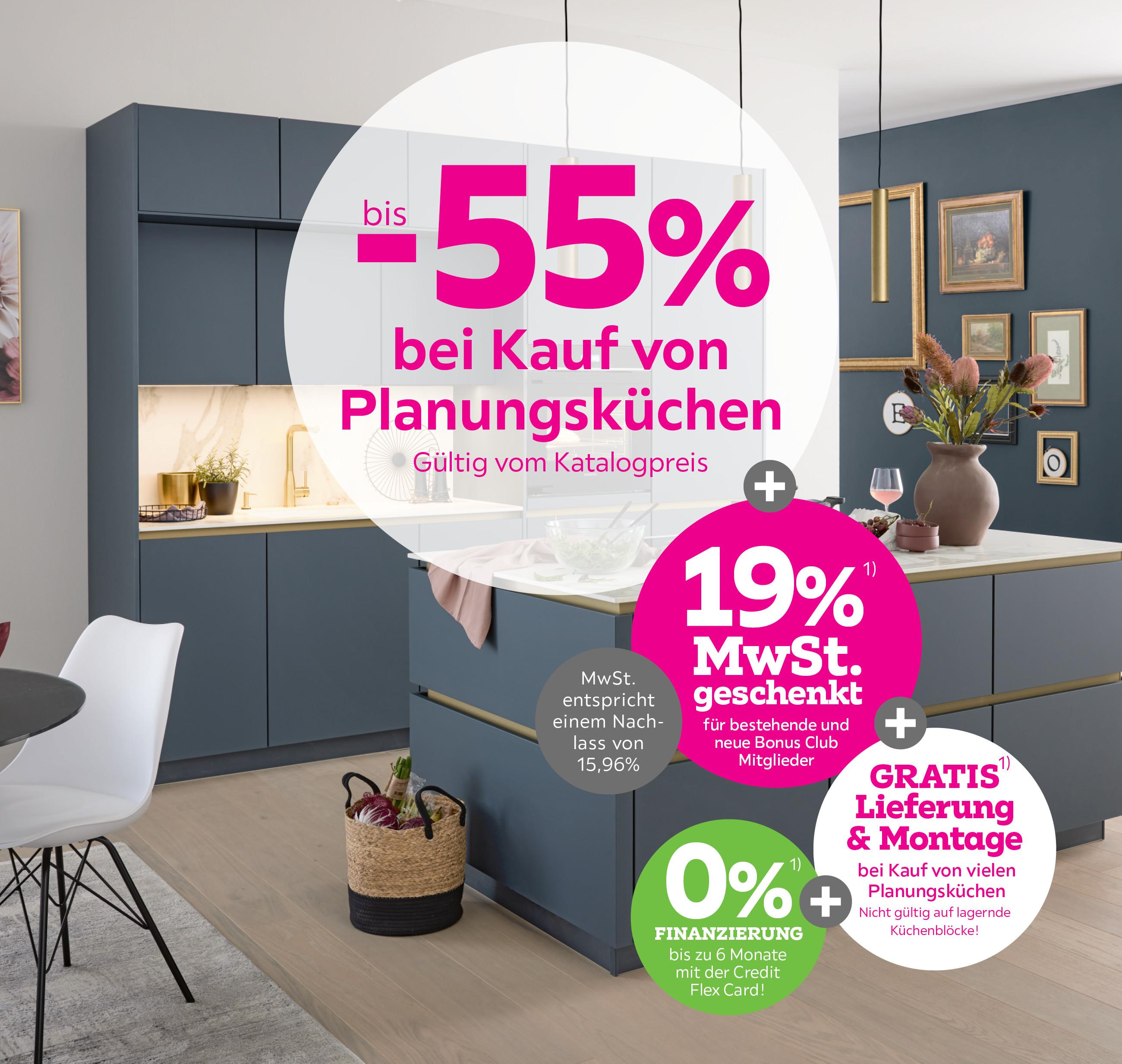 bis -55% bei Kauf von Planungsküchen + 19% MwSt. geschenkt für bestehende und neue Bonus Club Mitglieder + Gratis Lieferung und Montage Ihrer Planungsküche
