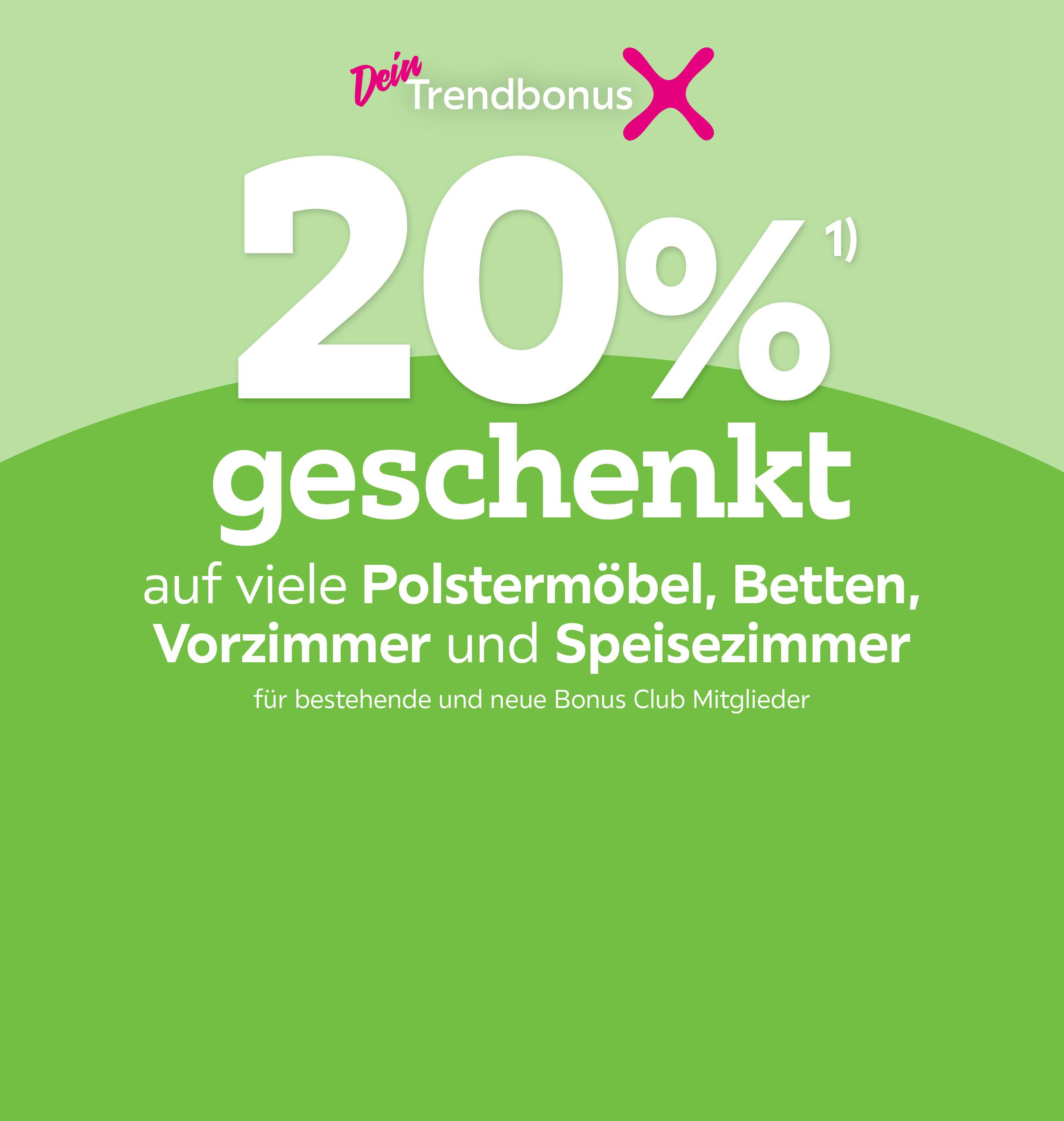  -20% auf viele Polstermöbel, Betten, Vorzimmer und Speisezimmer für bestehende und neue Bonus Club Mitglieder
