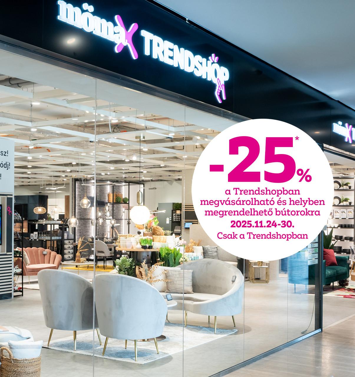 -25% a Trendshopban megvásárolható és helyben megrendelhető bútorokra 2025.11.24-30. között csak a Trendshopban!