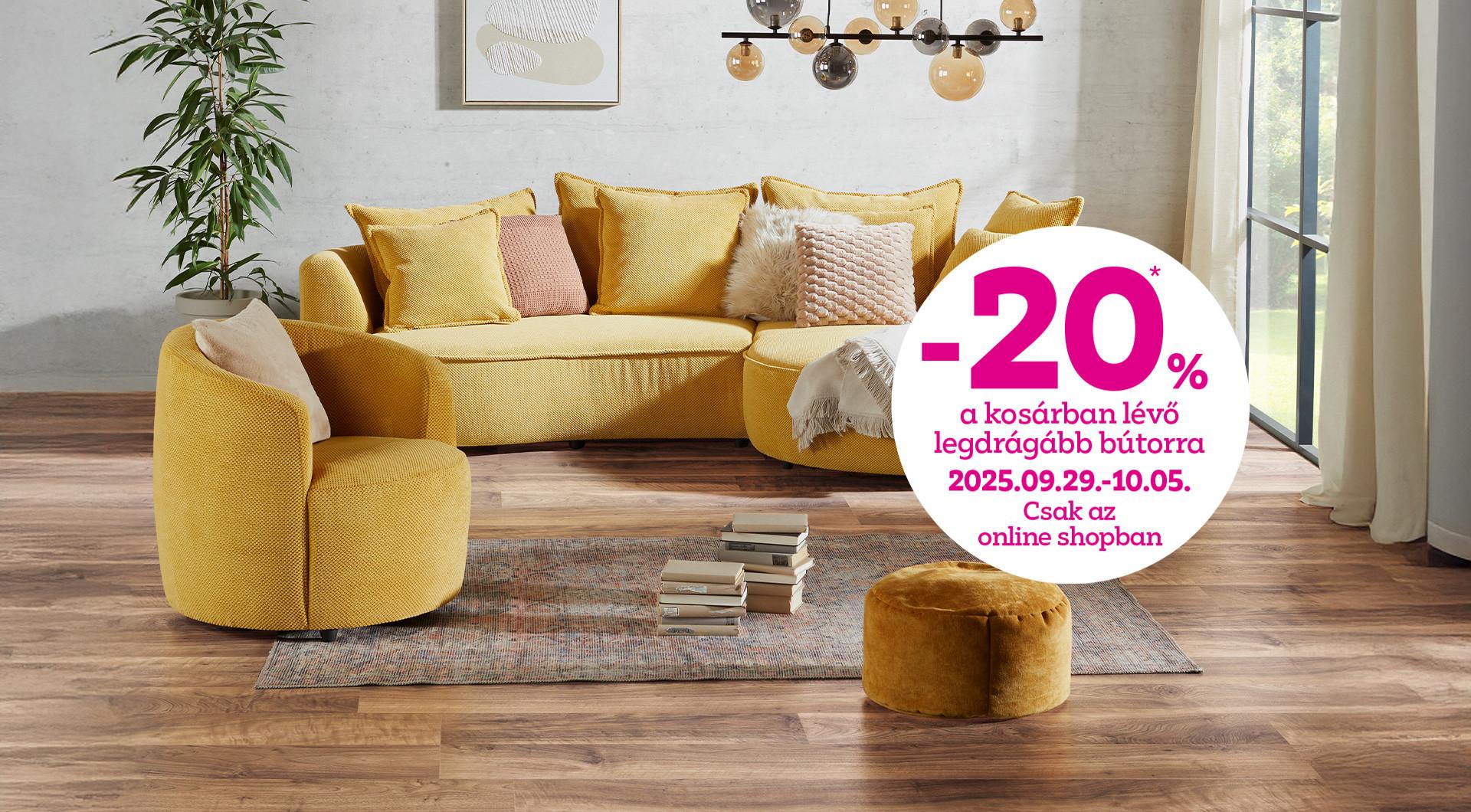 -20% a kosárban lévő legdrágább bútorra 2025.09.29-10-05. között csak az online shopban!