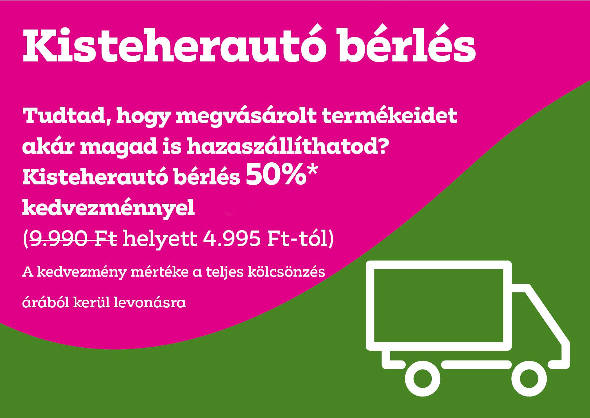 Kisteherautó bérlés: Tudtad, hogy megvásárolt termékeidet akár magad is hazaszállíthatod? Kisteherautó bérlés 50% kedvezménnyel (9.990 Ft helyett 4995 Ft-tól) A kedvezmény mértéke a teljes kölcsönzés árából kerül levonásra