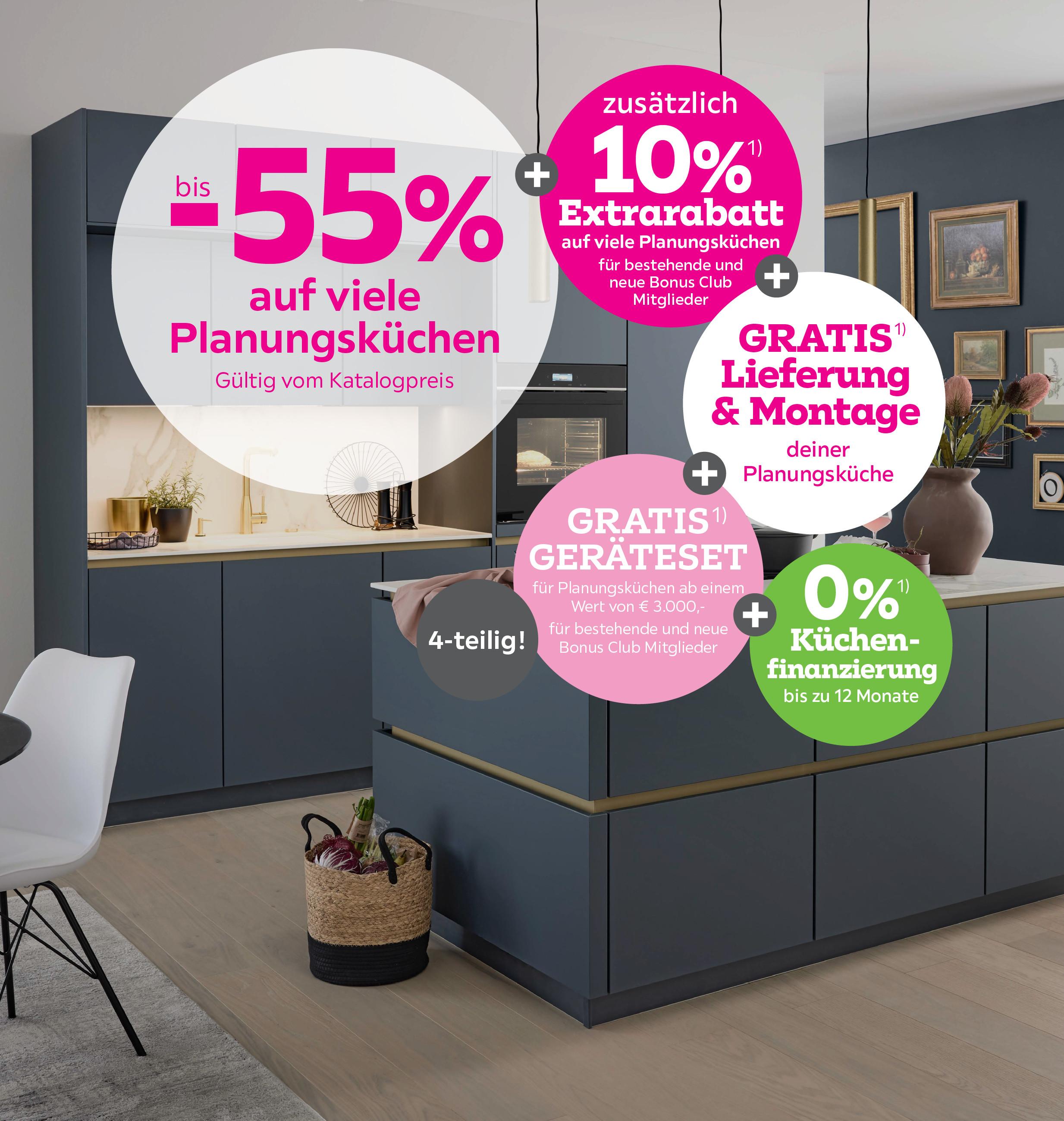 bis -55% auf viele Planungsküchen + 10% Extrarabatt für bestehende und neue Bonus Club Mitglieder + Gratis Lieferung & Montage auf viele Planungsküchen + Gratis Geräteset