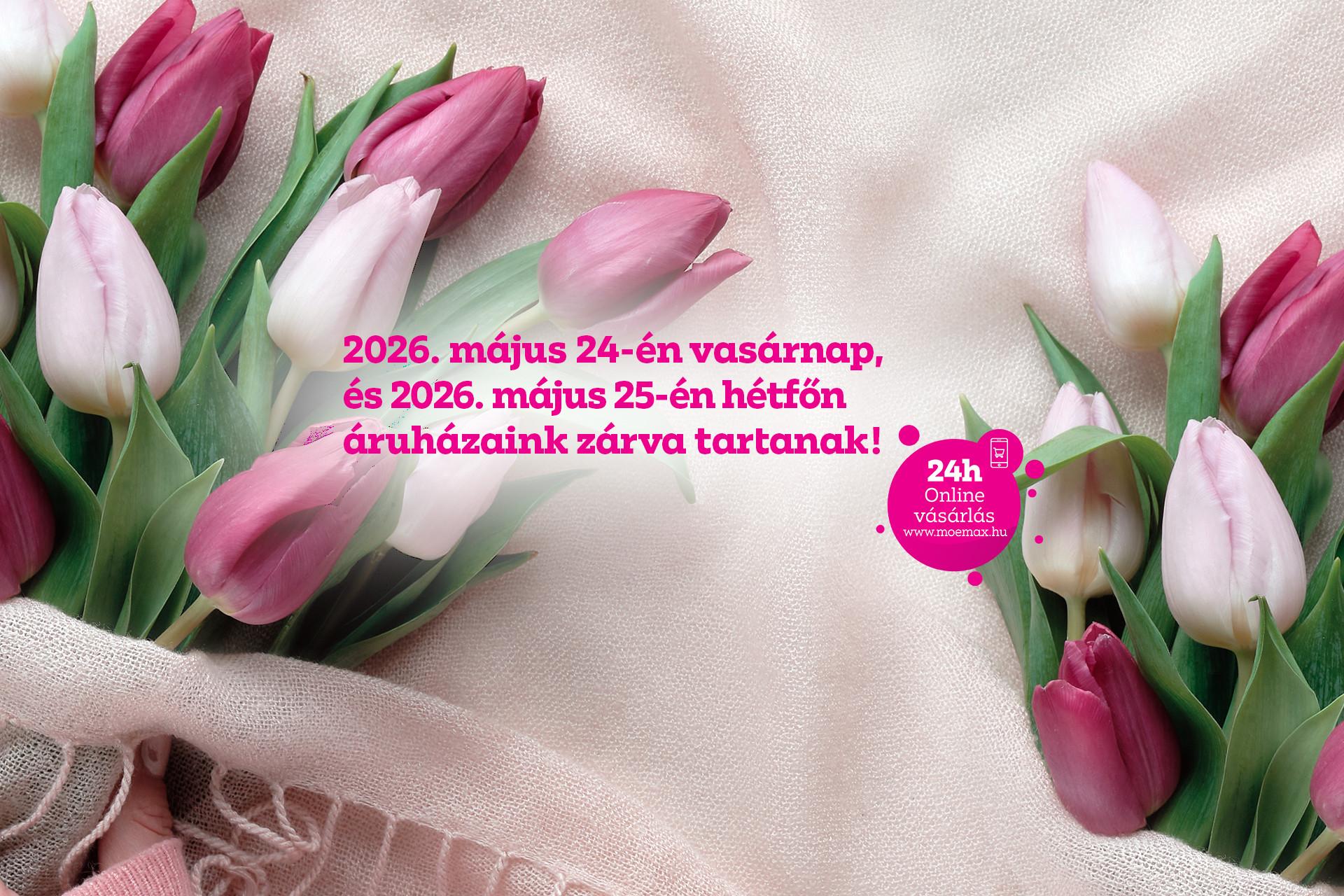 2026. május 24-én vasárnap és 2026. május 25-én hétfőn áruházaink zárva tartanak!